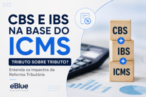 CBS e IBS na Base do ICMS: Entenda o Risco do “Tributo Sobre Tributo” na Reforma Tributária