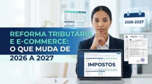 Reforma tributária e e-commerce: o que muda de 2026 a 2027